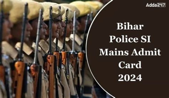 Bihar Police SI Mains Admit Card 2024 : यहां करें डाउनलोड