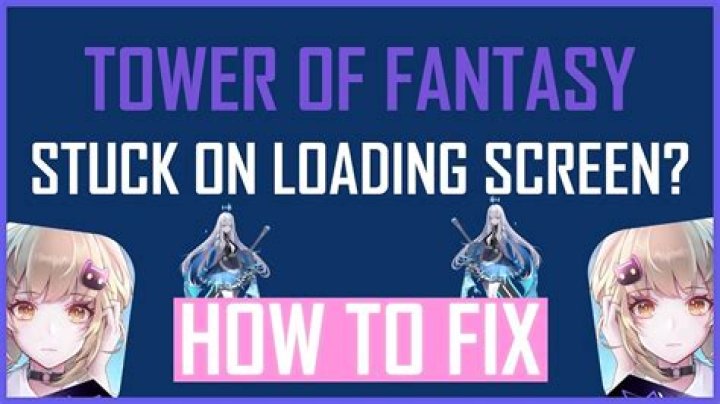 How To Fix: Tower of Fantasy Stuck On Loading Screen - SarkariResult
